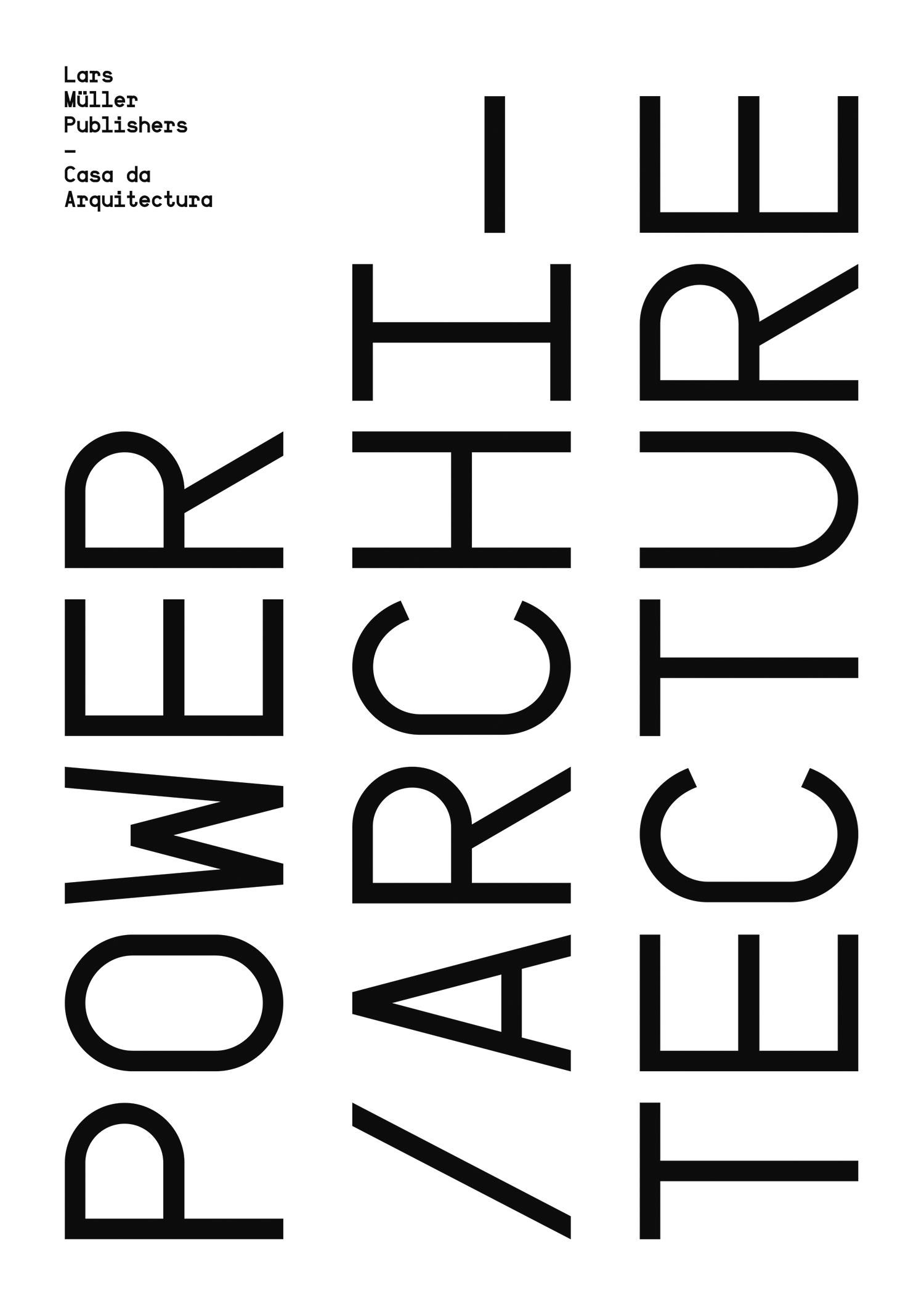 Catálogo Poder Arquitectura (PT/EN),
ed. Lars Müller, Casa da Arquitectura