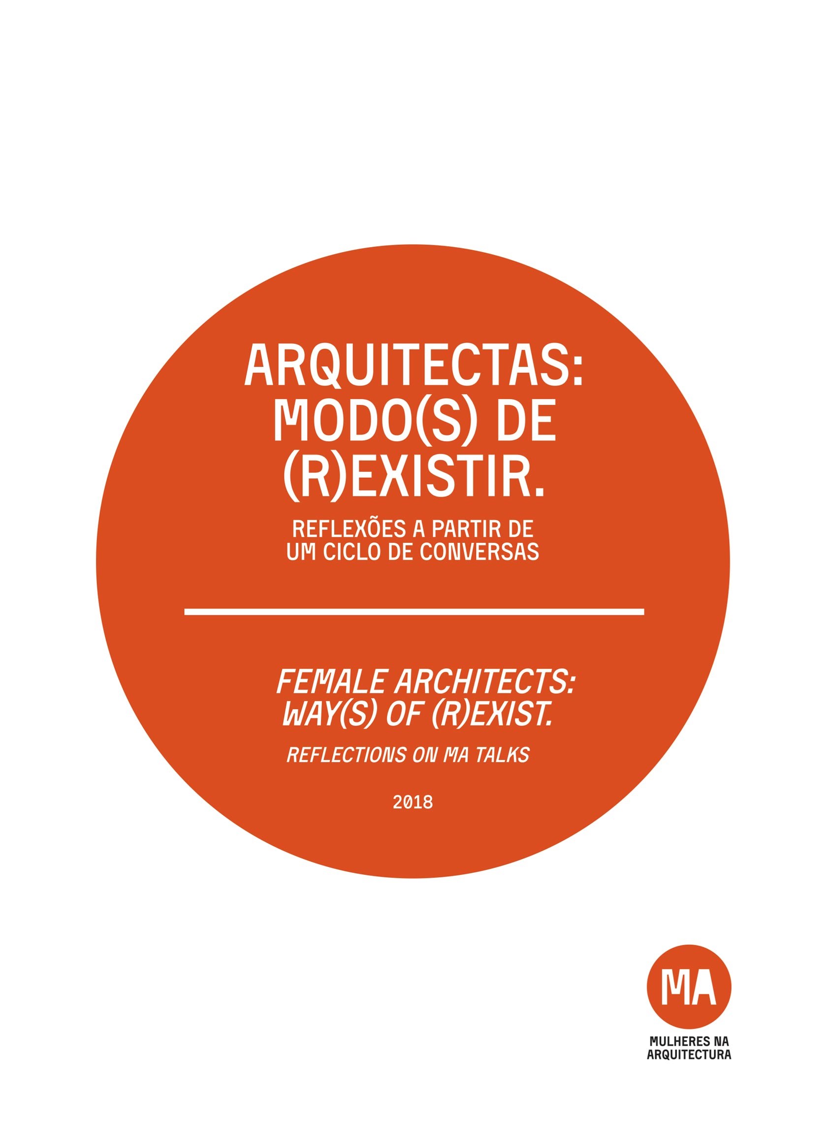 Arquitectas: Modo(s) de (R)existir. 
Reflexões a partir de um ciclo de conversas, editoras Patrícia Santos Pedrosa, Joana Pestana Lages e Lia Gil Antunes, Mulheres na Arquitectura, Lisboa, 2018