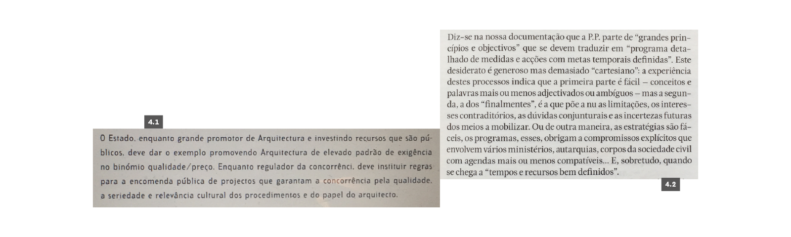 POLÍTICA PÚBLICA DE ARQUITECTURA
4.1 Brandão, Pedro (coord.), Livro Branco da Arquitectura e do Ambiente Urbano em Portugal, Lisboa, AAP, 1996, p. 94. 4.2 Portas, Nuno, “Política Pública de Arquitectura: Dúvidas na negociação que nos espera”, BA-Boletim Arquitectos #231 – Política Pública de Arquitectura, Ordem dos Arquitectos, 2013, p. 13.