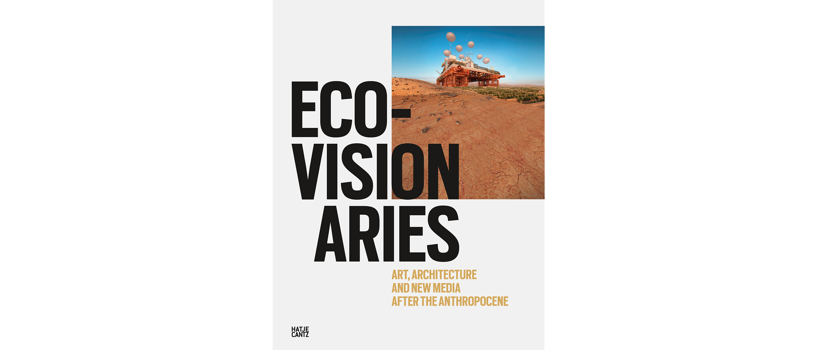 Eco-Visionaries: Art, Architecture, and New Media after the Anthropocene, Hatje Cantz, 2018, ISBN 978-3-7757-4453-9