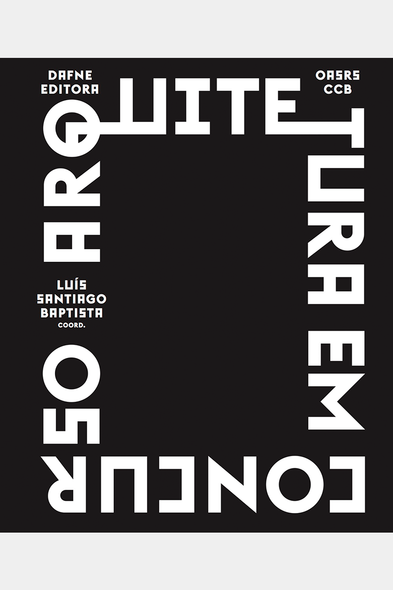 Arquitectura em Concurso: percurso crítico pela Modernidade portuguesa, Luís Santiago Baptista (Coord.)
Dafne Editora, Porto, 2016